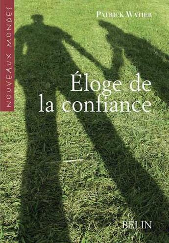 Couverture du livre « Éloge de la confiance ; aux sources de la socialité » de Patrick Watier aux éditions Belin