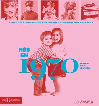 Couverture du livre « Nés en 1970 : le livre de ma jeunesse » de Leroy Armelle et Laurent Chollet aux éditions Hors Collection