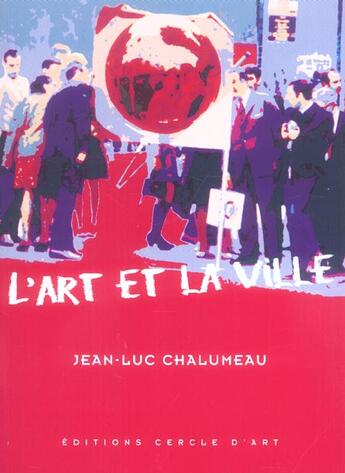 Couverture du livre « L'art et la ville » de Jean-Luc Chalumeau aux éditions Cercle D'art