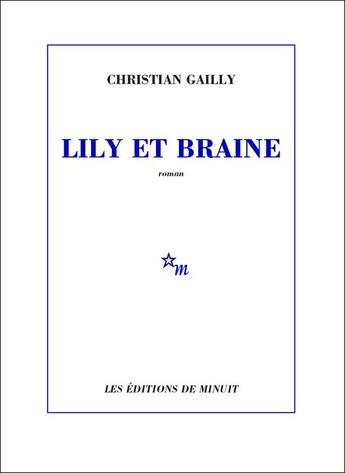 Couverture du livre « Lily et Braine » de Christian Gailly aux éditions Minuit