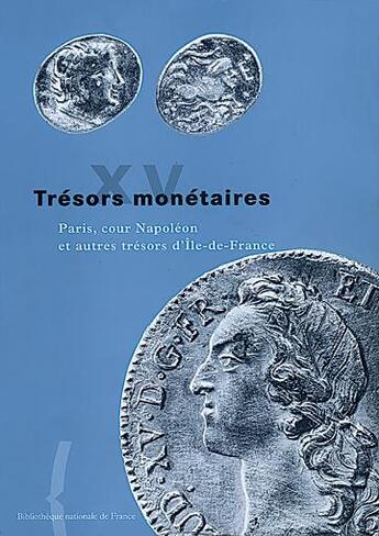 Couverture du livre « Trésors monétaires T.15 ; Paris, cour Napoléon et autres trésors de l'Île-de-France » de Tresors Monetaires aux éditions Bnf Editions