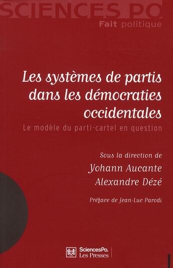 Couverture du livre « Les systèmes de partis dans les démocraties occidentales ; le modèle du parti-cartel en question » de Alexandre Deze et Yohann Aucante aux éditions Presses De Sciences Po