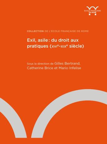 Couverture du livre « Exil, asile : du droit aux pratiques (XVIe-XIXe siècle) » de Catherine Brice et Gilles Bertrand et Mario Infelise aux éditions Ecole Francaise De Rome