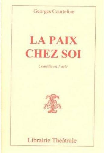 Couverture du livre « La paix chez soi » de Georges Courteline aux éditions Librairie Theatrale