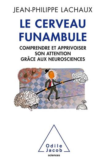 Couverture du livre « Le cerveau funambule » de Jean-Philippe Lachaux aux éditions Odile Jacob