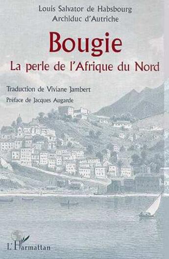 Couverture du livre « Bougie la perle de l'Afrique du Nord » de Louis Salvator De Hasbourg aux éditions L'harmattan