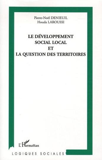 Couverture du livre « Le développement social local et la question des territoires » de Pierre-Noel Denieuil et Houda Laroussi aux éditions L'harmattan