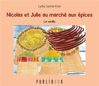 Couverture du livre « Nicolas et Julie au marché aux épices » de Lydia Sainte-Foie aux éditions Publibook