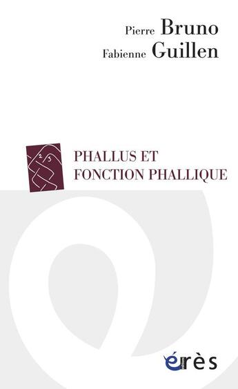 Couverture du livre « Phallus et fonction phallique » de Pierre Bruno et Marie-Jean Sauret et Fabienne Guillen et Dimitri Sakellariou aux éditions Eres