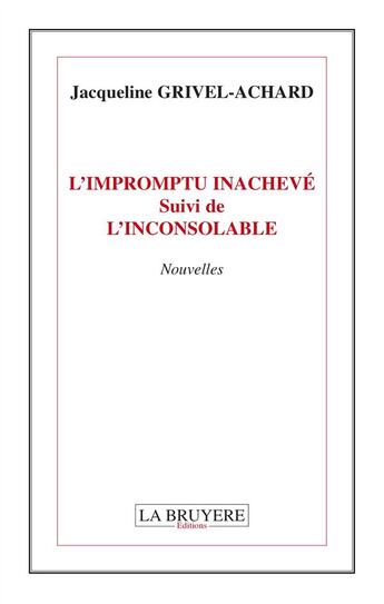 Couverture du livre « L'impromptu ; l'inconsolable » de Jacqueline Grivel-Achard aux éditions La Bruyere