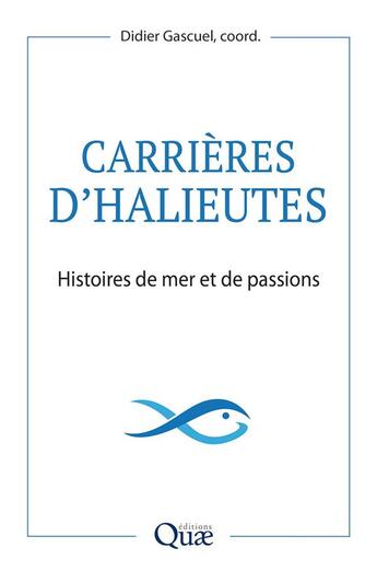 Couverture du livre « Carrières d'halieutes ; histoires de mer et de passions » de Didier Gascuel aux éditions Quae