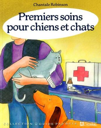 Couverture du livre « Premiers soins pour chiens et chats » de Chantale Robinson aux éditions Editions De L'homme