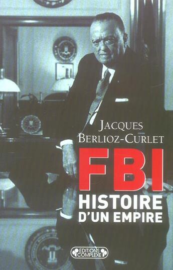 Couverture du livre « F.b.i, histoire d'un empire » de Berlioz-Curlet. aux éditions Complexe