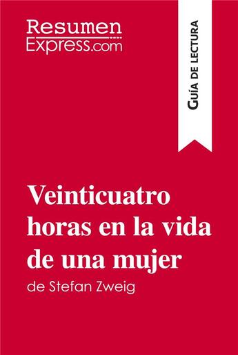 Couverture du livre « Veinticuatro horas en la vida de una mujer de Stefan Zweig (Guia de lectura) : Resumen y analisis completo » de Resumenexpress aux éditions Resumenexpress