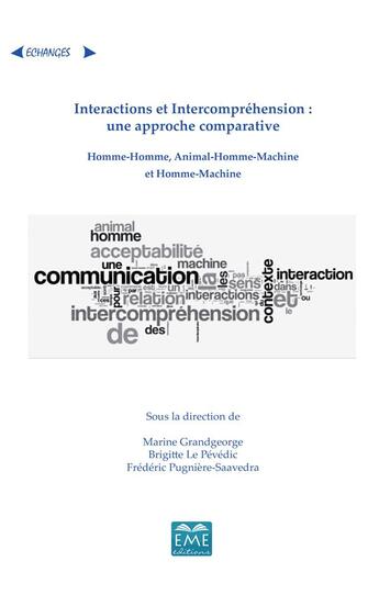 Couverture du livre « Interactions et intercompréhension : une approche comparative homme-homme, animal-homme, machine et homme » de Frederic Pugniere-Saavedra et Marine Grandgeorge et Brigitte Le Pevedic aux éditions Eme Editions