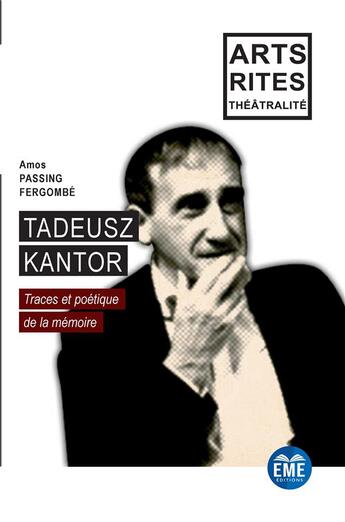 Couverture du livre « Tadeusz Kantor : traces et poétique de la mémoire » de Amos Fergombé Passing aux éditions Eme Editions