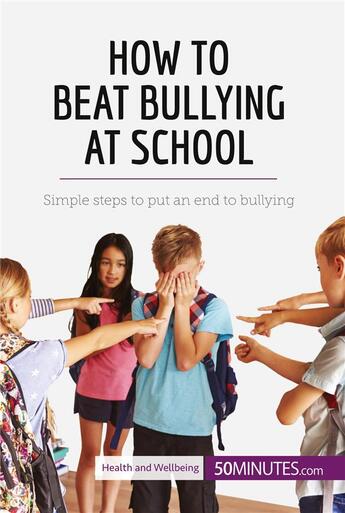 Couverture du livre « How to beat bullying at school : simple steps to put an end to bullying » de  aux éditions 50minutes.com