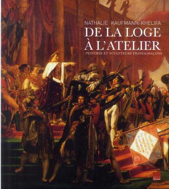 Couverture du livre « De la loge à l'atelier ; peintres et sculpteurs francs-maçons » de Nathalie Kaufmann-Khelifa aux éditions Toucan