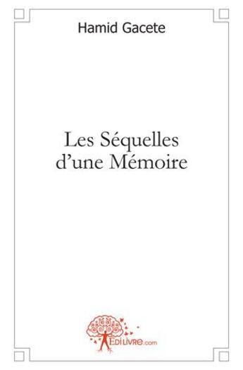 Couverture du livre « Les séquelles d'une mémoire » de Hamid Gacete aux éditions Edilivre