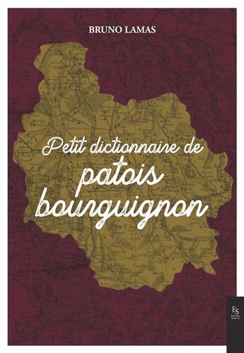 Couverture du livre « Petit dictionnaire de patois bourguignon » de Bruno Lamas aux éditions Editions Sutton