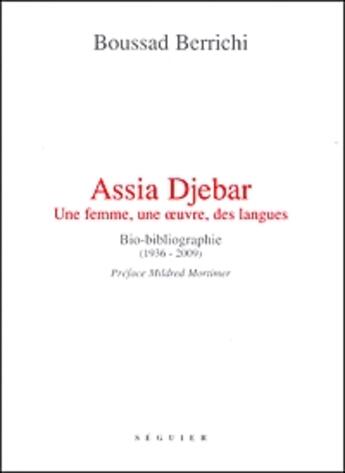 Couverture du livre « Assia Djebar ; une femme, une oeuvre, des langues ; bio-bibliographie (1936-2009) » de Boussad Berrichi aux éditions Seguier