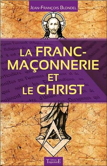 Couverture du livre « La franc-maçonnerie et le Christ » de Jean-Francois Blondel aux éditions Trajectoire