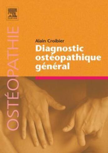 Couverture du livre « Diagnostic ostéopathique général » de Alain Croibier aux éditions Elsevier-masson