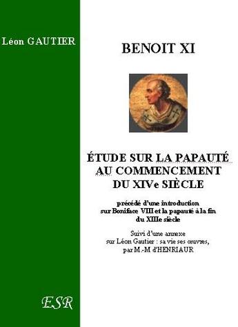 Couverture du livre « Benoît XI, étude sur la papauté au commencement du XIVe siècle » de Léon Gautier aux éditions Saint-remi