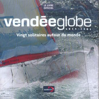 Couverture du livre « Vendéeglobe 2004-2005 ; vingt solitaires autour du monde » de Garenne Pierrick aux éditions Tana