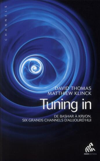 Couverture du livre « Tuning in ; de Bashar à Kryon, six grands channels d'aujourd'hui » de David Thomas et Matthieu Klinck aux éditions Mamaeditions