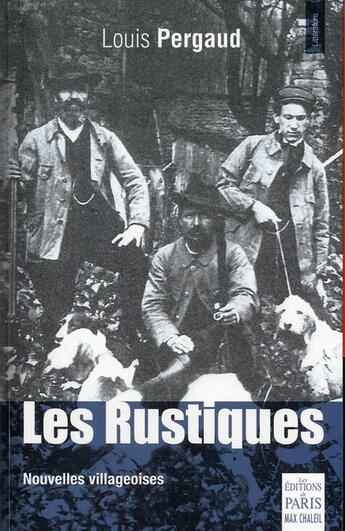 Couverture du livre « Les rustiques » de Louis Pergaud aux éditions Paris