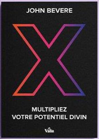 Couverture du livre « X ; multipliez votre potentiel divin » de John Bevere aux éditions Vida