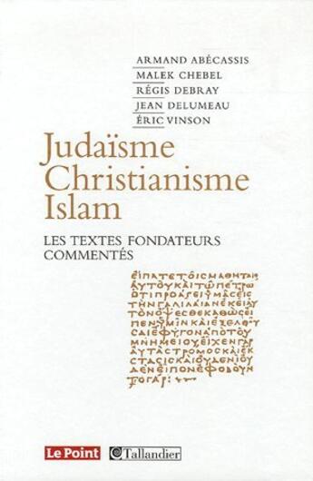 Couverture du livre « Judaïsme, christianisme, islam ; les textes fondateurs commentés » de  aux éditions Tallandier