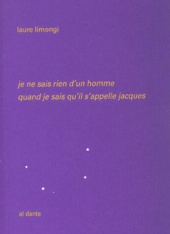 Couverture du livre « Je ne sais rien d'un homme quand je sais qu'il s'appelle jacques » de Laure Limongi aux éditions Al Dante