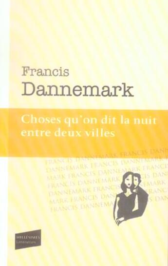 Couverture du livre « Choses qu'on dit la nuit entre deux villes » de Francis Dannemark aux éditions Castor Astral