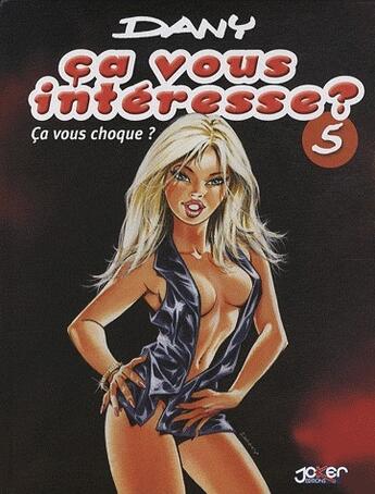 Couverture du livre « Ça vous intéresse ? t.5 ; ça vous choque ? » de Dany aux éditions Kennes Editions