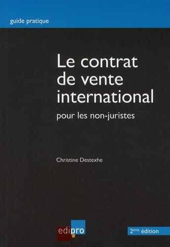 Couverture du livre « Le contrat de vente international pour les non juristes (2e édition) » de Christine Destexhe aux éditions Edi Pro