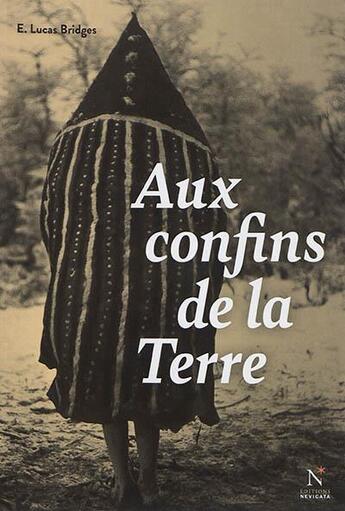 Couverture du livre « Aux confins de la terre ; une vie en Terre de Feu (1874-1910) » de Esteban Lucas Bridges aux éditions Nevicata