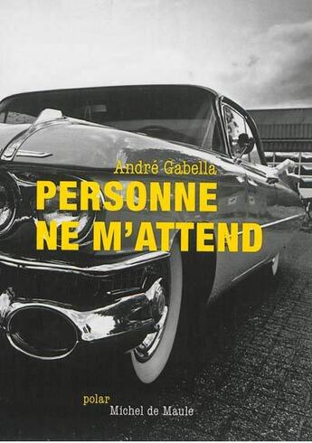 Couverture du livre « Personne ne m'attend » de Andre Gabella aux éditions Michel De Maule