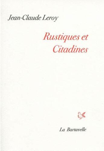 Couverture du livre « Rustiques et citadines » de Jean-Claude Leroy aux éditions La Bartavelle