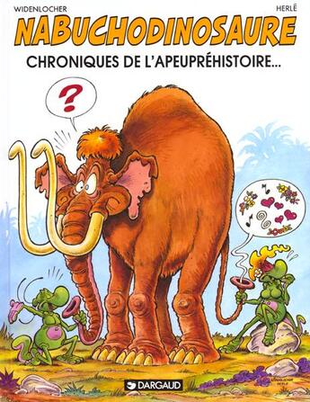 Couverture du livre « NAB ; les tribulations apeupréhistoriques de Nabuchodinosaure T.2 ; chroniques de l'apeupréhistoire » de Herle et Roger Widenlocher aux éditions Dargaud