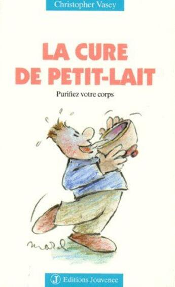 Couverture du livre « La cure de petit-lait ; purifiez votre corps » de Christopher Vasey aux éditions Jouvence