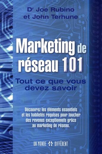 Couverture du livre « Marketing de réseau 101 - Tout ce que vous devez savoir » de Joe Rubino et John Terhune aux éditions Un Monde Different