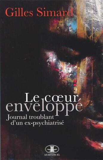 Couverture du livre « Le coeur enveloppe : journal troublant d'un ex-psychiatrise » de Simard Gilles aux éditions Jcl