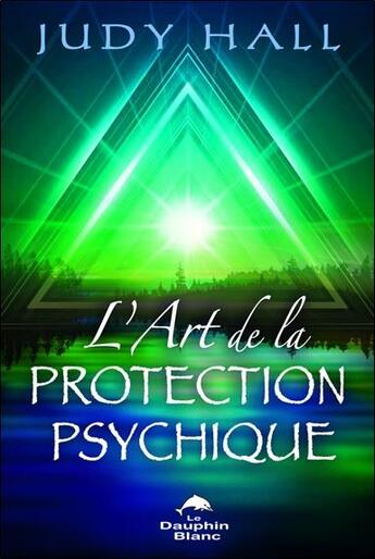 Couverture du livre « L'art de la protection psychique » de Judy Hall aux éditions Dauphin Blanc