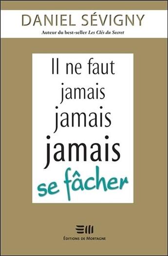 Couverture du livre « Il ne faut jamais jamais jamais se fâcher » de Daniel Sevigny aux éditions De Mortagne