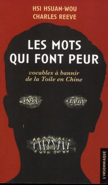 Couverture du livre « Les mots qui font peur ; vocables à bannir de la toile en Chine » de Hsi Hsuan-Wou et Charles Reeve aux éditions Insomniaque