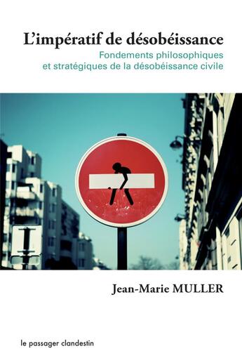 Couverture du livre « L'impératif de désobéissance ; fondements et stratégies de la désobéissance civile » de Jean-Marie Muller aux éditions Le Passager Clandestin