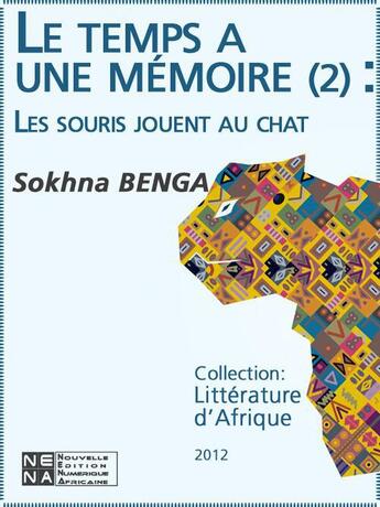 Couverture du livre « Le temps a une mémoire t.2 ; les souris jouent au chat » de Sokhna Benga aux éditions Nouvelles Editions Numeriques Africaines