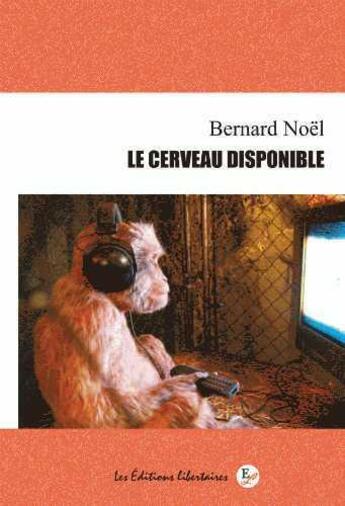 Couverture du livre « Le cerveau disponible » de Bernard Noel aux éditions Editions Libertaires